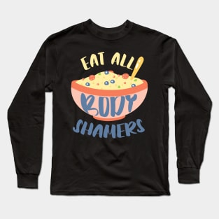 Eat All Body Shamers Body Positivity Long Sleeve T-Shirt